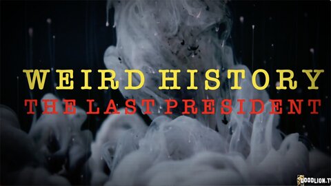 "Weird History: The Last President" - GoodLion Films