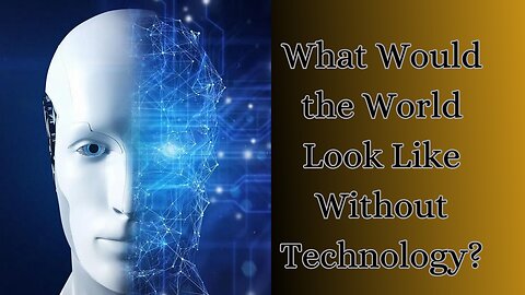 what would the world look like about technology