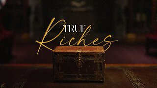 True Riches - 4/23/23