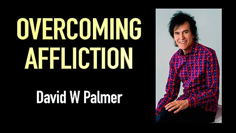 "Overcoming Afflictions" - David W Palmer (2024)