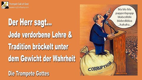 19.03.2006 🎺 Der Herr sagt... Jede verdorbene Lehre und Tradition bröckelt unter dem Gewicht der Wahrheit