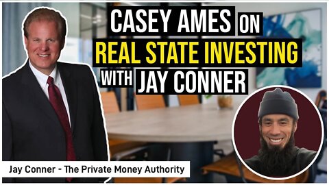Casey Ames on Real Estate Investing With Jay Conner, The Private Money Authority