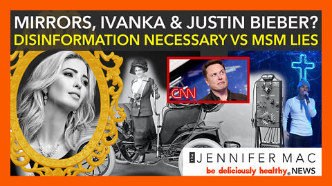 Mirrors, Ivanka Trump and Justin Bieber? Disinformation Necessary VS MSM Lies