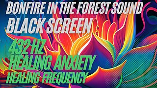 432 Hz + Sound Bonfire in the forest | GREAT FREQUENCY FOR RELIEF FROM PANIC, ANXIETY, DEPRESSION