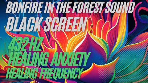 432 Hz + Sound Bonfire in the forest | GREAT FREQUENCY FOR RELIEF FROM PANIC, ANXIETY, DEPRESSION
