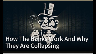 How The Banks Work And Why They Are Collapsing