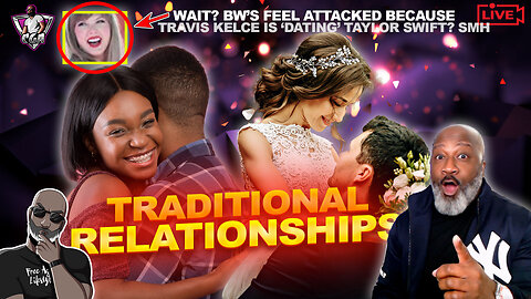Why Most Americans Can't Handle A TRADITIONAL RELATIONSHIP | BW's Mad At Kelce & Taylor Swift?