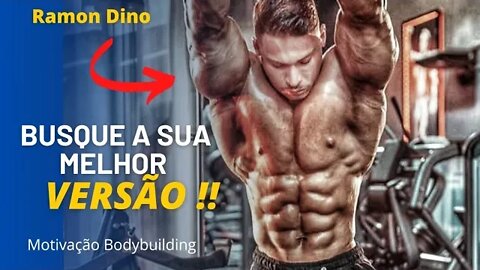 RAMON DINO - BUSQUE A SUA MELHOR VERSÃO!! | Motivação Bodybuilding