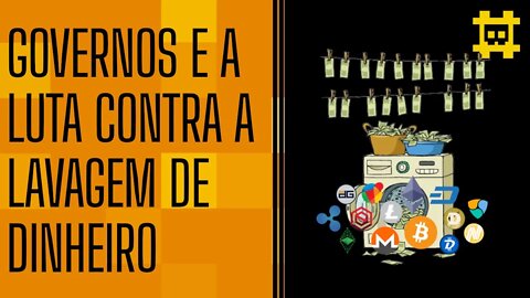 Governos estão sendo agressivos no combate à lavagem de dinheiro com criptomoedas? - [CORTE]