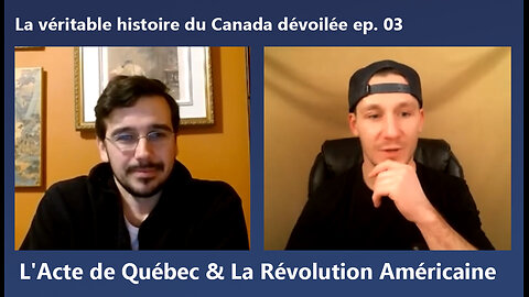 L'Acte de Québec & La Révolution Américaine | La véritable histoire du Canada dévoilée ep. 03