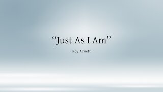 "Just As I Am" sung by Roy Arnett