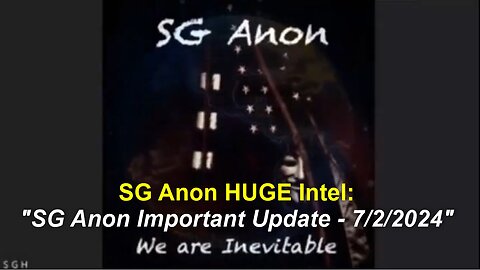 SG Anon HUGE Intel: "SG Anon Important Update - 7/2/2024"