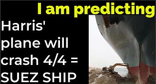 I am predicting: Harris' plane will crash April 4 = SUEZ CANAL SHIP PROPHECY