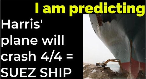 I am predicting: Harris' plane will crash April 4 = SUEZ CANAL SHIP PROPHECY