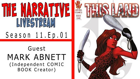 #MarkAbnett #Comics The Narrative 2021 S11E02 Full Interview w' Mark Abnett creator of This Land