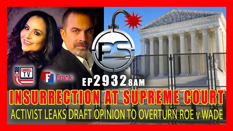 EP 2932-8AM INSURRECTION AT THE SUPREME COURT ACTIVIST LEAKS DRAFT RULING ON ROE v WADE