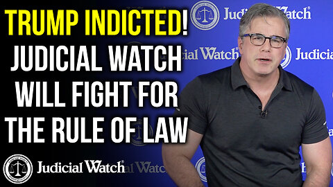 TRUMP INDICTED - Judicial Watch will Fight for the Rule of Law