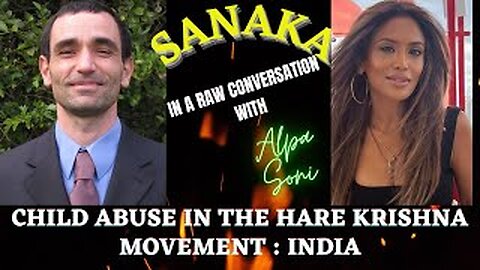 SANAKA IN A RAW CONVERSATION WITH ALPA SONI : CHILD ABUSE IN THE HARE KRISHNA MOVEMENT INDIA