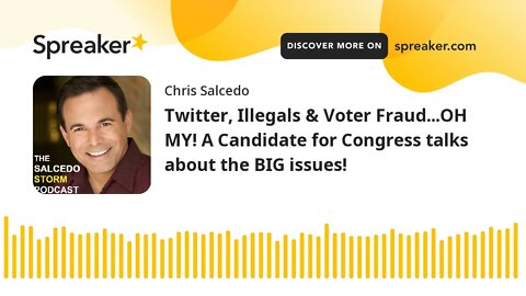 Twitter, Illegals & Voter Fraud...OH MY! A Candidate for Congress talks about the BIG issues!