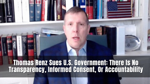 Thomas Renz Sues U.S. Government: There Is No Transparency, Informed Consent, Or Accountability