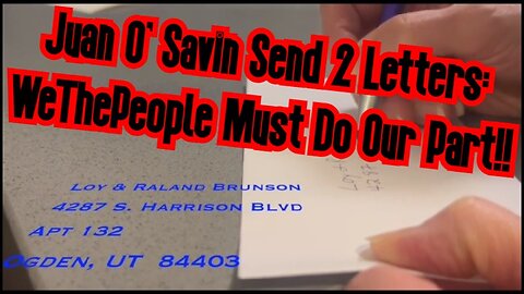 Juan O' Savin Send 2 Letters - WeThePeople Must Do Our Part!!