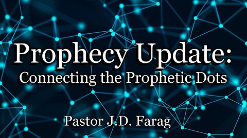 Prophecy Update: Connecting the Prophetic Dots