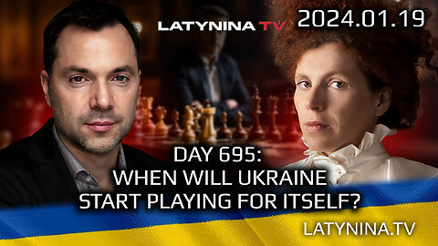 LTV Day 695 - When Will Ukraine Start Playing for Itself? Latynina, Arestovich