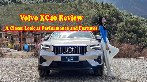 Volvo XC40 Review: A Closer Look at Performance and Features
