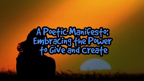 Poetic Manifesto: Embracing the Power to Give and Create!