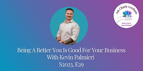 Being A Better You Is Good For Your Business With Kevin Palmieri (S2023, E29)