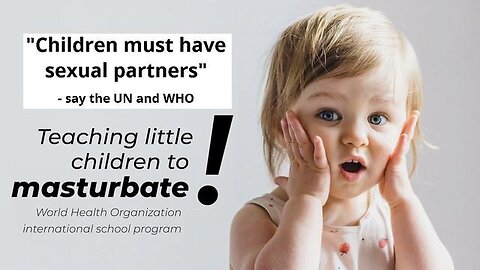 The WHO & UN is Teaching Children to Masturbate and Wanna Normalize Pedophilia! [25.06.2023]