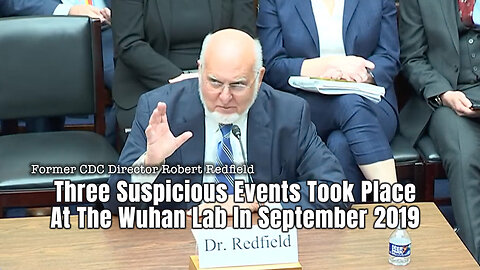 Former CDC Director: Three Suspicious Events Took Place At The Wuhan Lab In September 2019