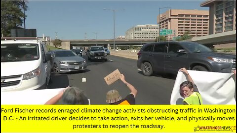 Ford Fischer records enraged climate change activists obstructing traffic in Washington, D.C.