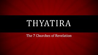 The 7 Churches of Revelation: Part 4 Thyatira