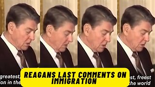 REAGANS LAST COMMENTS ON IMMIGRATION