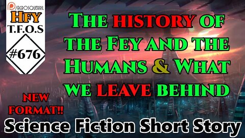 r/HFY TFOS# 676 - The history of the Fey and the Humans & What we leave behind (Sci-Fi Reddit Story)