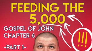 "Feeding the 5,000" - Chapter 6 (Part 1) - Gospel of John Series