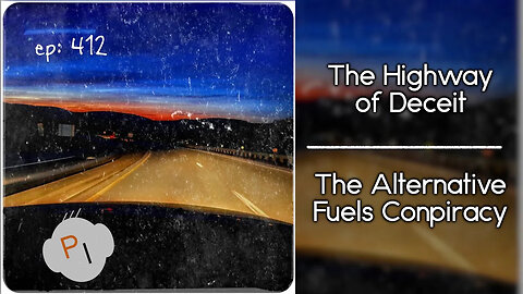 ep. 412 - The Highway of Deceit - The Alternative Fuels Conspiracy