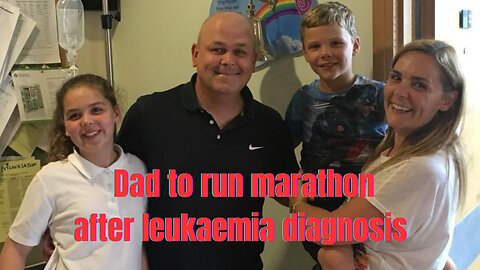 Dad to run marathon after leukaemia diagnosis