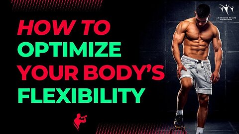 How To Optimize Your Body’s Flexibility | Power | Inspiration | Health Warrior | Unstoppable