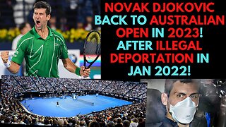 Djokovic is coming back to Australia! 2023. After 2022 Deportation Saga!