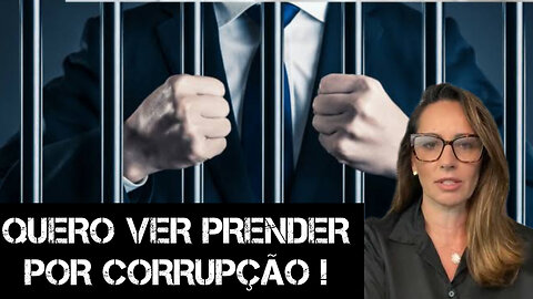 QUERO VER PRENDER POR CORRUPÇÃO!