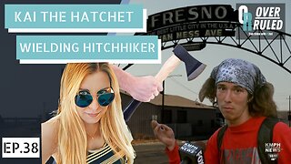 Kai the Hatchet Wielding Hitchhiker - Overruled Ep 38