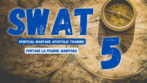 SWAT - Session 5/16 - Portage La Prairie // Spiritual Warfare