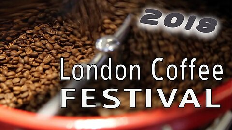 The London Coffee Festival 2018