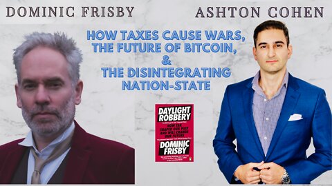 How Taxes Lead to Wars, Bitcoin's Future & the Disintegrating Nation-State. Guest: Dominic Frisby