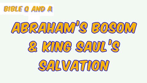 Abraham’s Bosom & King Saul’s Salvation