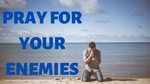 Pray for Your Enemies | Ewaenruwa Nomaren