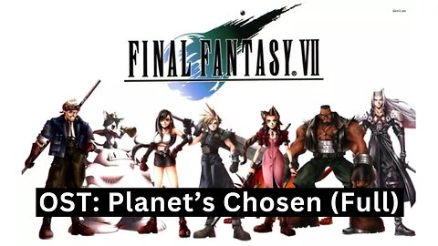 "The Planet's Chosen One" Full (FFVII OST 34)