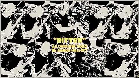 "Bitter" an Original Song by Aaron Hallett